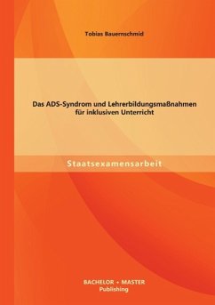 Das ADS-Syndrom und Lehrerbildungsmaßnahmen für inklusiven Unterricht - Bauernschmid, Tobias