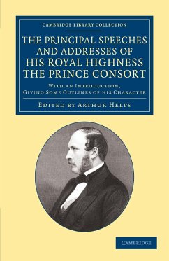 The Principal Speeches and Addresses of His Royal Highness the Prince Consort - Prince Consort, Albert