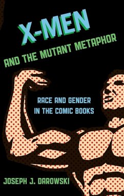 X-Men and the Mutant Metaphor - Darowski, Joseph J.