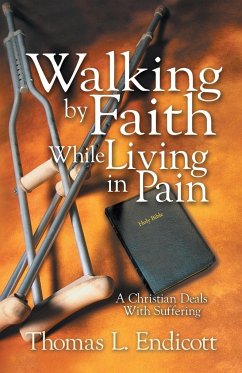 Walking by Faith While Living in Pain - Endicott, Thomas L.