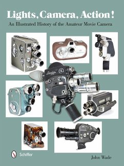 Lights, Camera, Action!: An Illustrated History of the Amateur Movie Camera - Wade, John