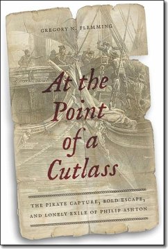 At the Point of a Cutlass: The Pirate Capture, Bold Escape, and Lonely Exile of Philip Ashton - Flemming, Gregory N.