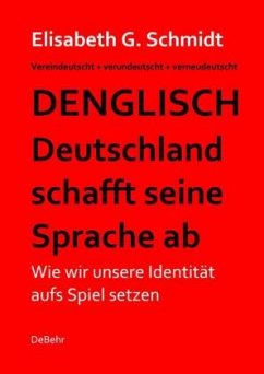 Denglisch - Deutschland schafft seine Sprache ab - Schmidt, Elisabeth G.