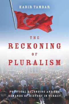The Reckoning of Pluralism: Political Belonging and the Demands of History in Turkey - Tambar, Kabir