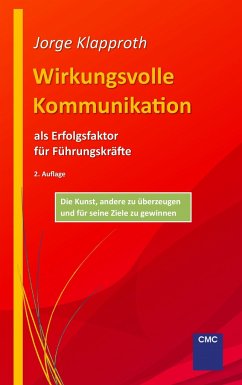 Wirkungsvolle Kommunikation als Erfolgsfaktor für Führungskräfte - Klapproth, Jorge