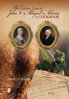 The Culinary Lives of John & Abigail Adams: A Cookbook - Wan, Rosana Y.