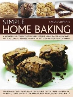 Simple Home Baking: A Wonderful Collection of Irresistible Home Bakes and Cakes, with 70 Classic Recipes Shown in 300 Step-By-Step Photogr - Clements, Carole