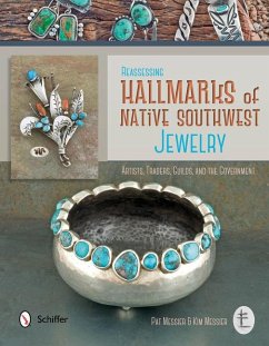 Reassessing Hallmarks of Native Southwest Jewelry: Artists, Traders, Guilds, and the Government - Messier, Pat; Messier, Kim