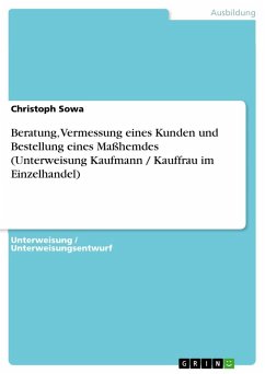 Beratung, Vermessung eines Kunden und Bestellung eines Maßhemdes (Unterweisung Kaufmann / Kauffrau im Einzelhandel) - Sowa, Christoph