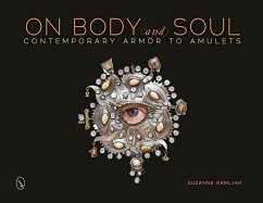 On Body and Soul: Contemporary Armor to Amulets - Ramljak, Suzanne
