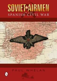 Soviet Airmen in the Spanish Civil War: 1936-1939 Paul Whelan Author