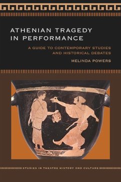 Athenian Tragedy in Performance: A Guide to Contemporary Studies and Historical Debates - Powers, Melinda