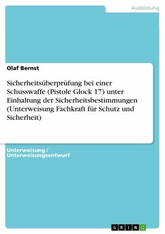 Sicherheitsüberprüfung bei einer Schusswaffe (Pistole Glock 17) unter Einhaltung der Sicherheitsbestimmungen (Unterweisung Fachkraft für Schutz und Sicherheit) - Bernst, Olaf