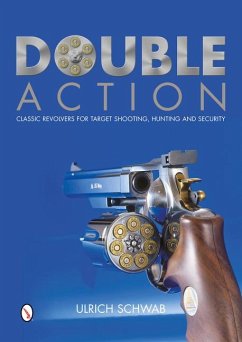 Double Action: Classic Revolvers for Target Shooting, Hunting and Security - Schwab, Ulrich