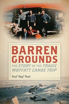 Barren Grounds: The Story of the Tragic Moffatt Canoe Trip - Pessl, Skip