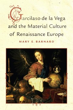 Garcilaso de la Vega and the Material Culture of Renaissance Europe - Barnard, Mary E