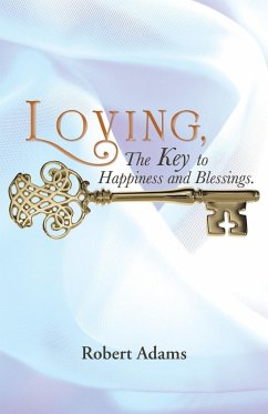 Loving, the Key to Happiness and Blessings. - Adams, Robert