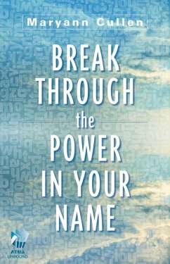 Break Through the Power in Your Name (eBook, ePUB) - Cullen, Maryann