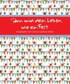 Dann wird dein Leben wie ein Fest Dann wird dein Leben wie ein Fest
