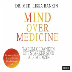Mind over Medicine - Warum Gedanken oft stärker sind als Medizin - Rankin, Lissa