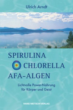 Spirulina, Chlorella, AFA-Algen - Arndt, Ulrich