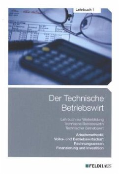 Arbeitsmethodik, Volks- und Betriebswirtschaft, Rechnungswesen, Finanzierung und Investition / Der Technische Betriebswirt 1