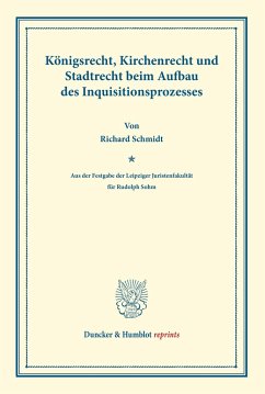 Königsrecht, Kirchenrecht und Stadtrecht beim Aufbau des Inquisitionsprozesses. - Schmidt, Richard
