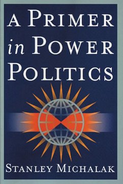 A Primer in Power Politics (eBook, ePUB) - Michalak, Stanley A Primer in Power Politics (eBook, ePUB) - Michalak, Stanley