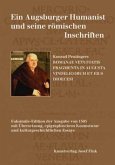 Ein Augsburger Humanist und seine römischen Inschriften - Konrad Peutingers ROMANAE VETUSTATIS FRAGMENTA IN AUGUSTA VINDELICORUM ET EIUS DIOECESI