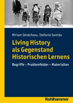 Living History als Gegenstand historischen Lernens - Samida, Stefanie;Sénécheau, Miriam