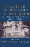 Incisive Journalism in Cameroon. The Best of &quote;Cameroon Report&quote; (1978 - 1986)