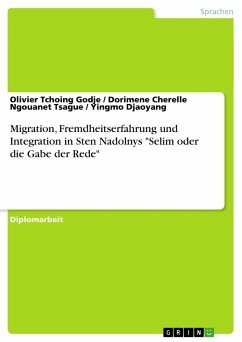 Migration, Fremdheitserfahrung und Integration in Sten Nadolnys &quote;Selim oder die Gabe der Rede&quote;