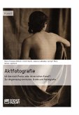 Aktfotografie: Ist das noch Porno, oder ist es schon Kunst? (eBook, PDF)