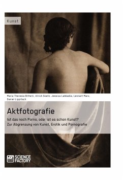 Aktfotografie: Ist das noch Porno, oder ist es schon Kunst? (eBook, PDF) - Bitterli, Maria Theresia; Goetz, Ulrich; Labbadia, Jessica; Marx, Lennart; Lippitsch, Daniel