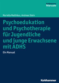 Psychoedukation und Psychotherapie für Jugendliche und junge Erwachsene mit ADHS - Matthäus, Mariella;Stein, Andreas