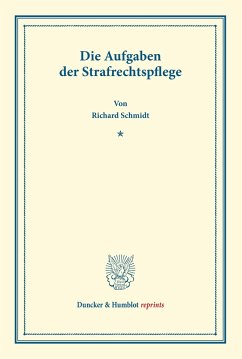 Die Aufgaben der Strafrechtspflege. - Schmidt, Richard