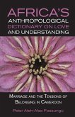 Africa's Anthropological Dictionary on Love and Understanding. Marriage and the Tensions of Belonging in Cameroon