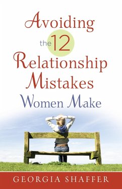 Avoiding the 12 Relationship Mistakes Women Make (eBook, ePUB) - Georgia Shaffer