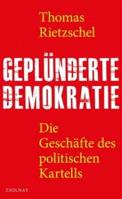 Geplünderte Demokratie - Rietzschel, Thomas