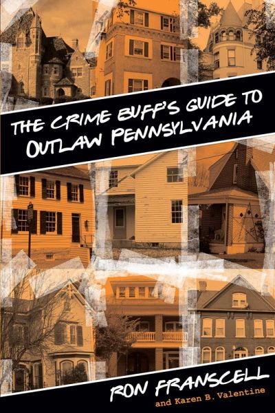 Crime Buff's Guide to Outlaw Pennsylvania (eBook, ePUB) Crime Buff's Guide to Outlaw Pennsylvania (eBook, ePUB)