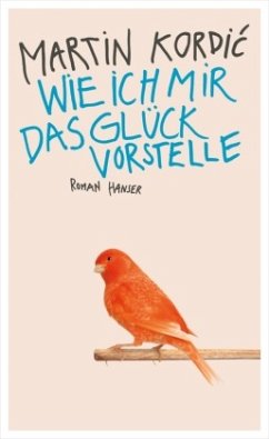 Wie ich mir das Glück vorstelle - Kordic, Martin