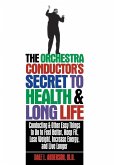 The Orchestra Conductor's Secret to Health & Long Life (eBook, ePUB) The Orchestra Conductor's Secret to Health & Long Life (eBook, ePUB)