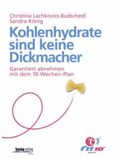 Kohlenhydrate sind keine Dickmacher - Lachkovics-Budschedl, Christina;König, Sandra