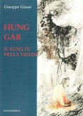 Hung Gar. Il Kung Fu della triade Hung Gar. Il Kung Fu della triade