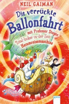Die verrückte Ballonfahrt mit Professor Stegos Total-locker-in-der-Zeit-Herumreisemaschine - Gaiman, Neil
