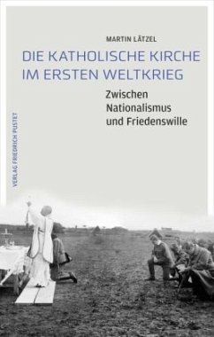 Die Katholische Kirche im Ersten Weltkrieg - Lätzel, Martin