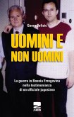 Uomini e non uomini. La guerra in Bosnia-Erzegovina nella testimonianza di un ufficiale jugoslavo Uomini e non uomini. La guerra in Bosnia-Erzegovina nella testimonianza di un ufficiale jugoslavo