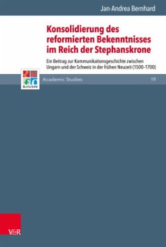 Konsolidierung des reformierten Bekenntnisses im Reich der Stephanskrone - Bernhard, Jan-Andrea