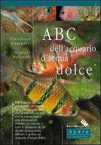 ABC dell'acquario d'acqua dolce - Guarnieri, Francesco; Melandri, Giorgio
