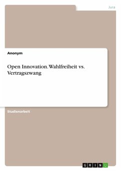 Open Innovation. Wahlfreiheit vs. Vertragszwang - Anonymous